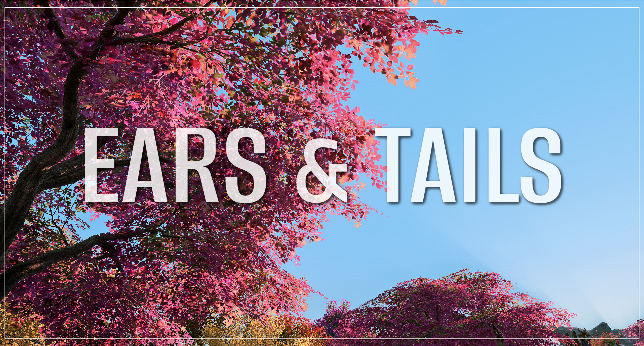 Ears and Tails